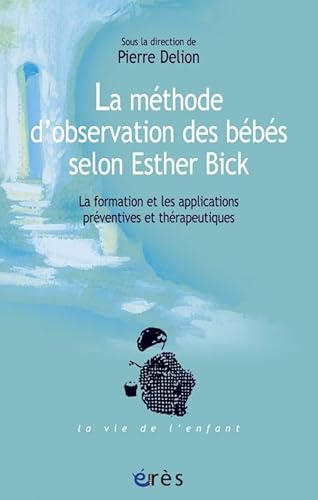 La méthode d'observation des bébés selon Esther Bick: La formation et les applications préventives et thérapeutiques von ERES