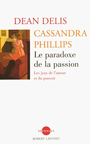 Le paradoxe de la passion - NE: Les jeux de l'amour et du pouvoir von ROBERT LAFFONT