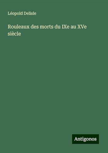 Rouleaux des morts du IXe au XVe siècle Rouleaux des morts du IXe au XVe siècle von Antigonos Verlag