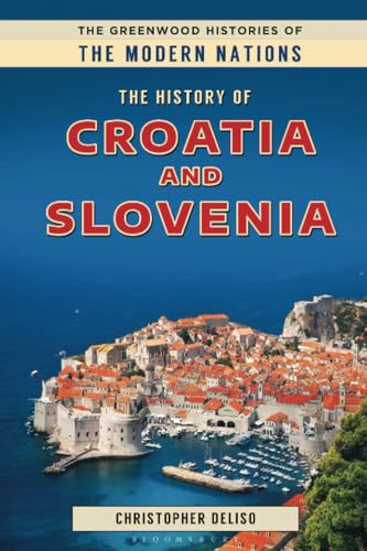 History of Croatia and Slovenia, The (The Greenwood Histories of the Modern Nations) von Bloomsbury Academic