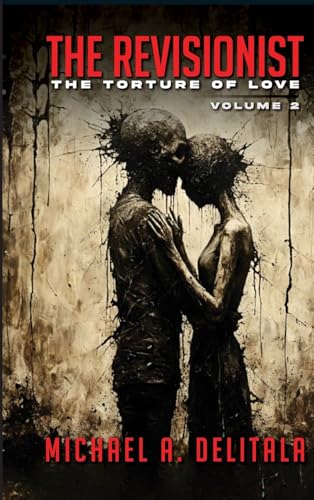 The Revisionist- Volume 2: The Torture of Love von Michael A. Delitala
