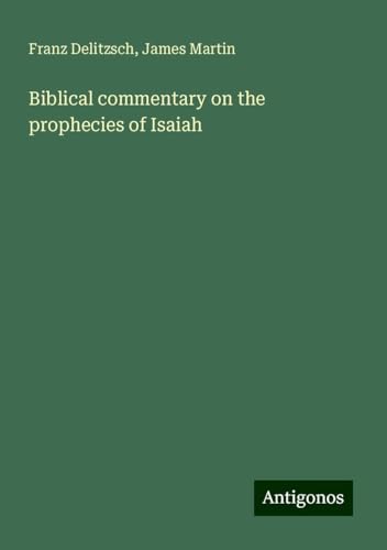Biblical commentary on the prophecies of Isaiah von Antigonos Verlag