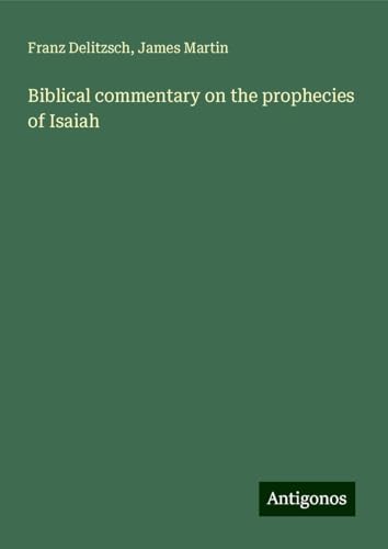 Biblical commentary on the prophecies of Isaiah von Antigonos Verlag