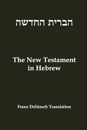 Hebrew New Testament: Franz Delitzsch Translation von Independently published