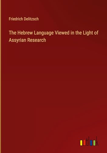 The Hebrew Language Viewed in the Light of Assyrian Research von Outlook Verlag
