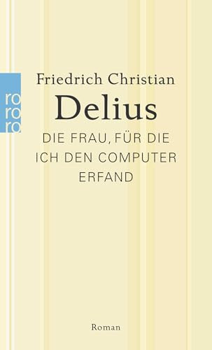 Die Frau, für die ich den Computer erfand Die Frau, für die ich den Computer erfand von Rowohlt
