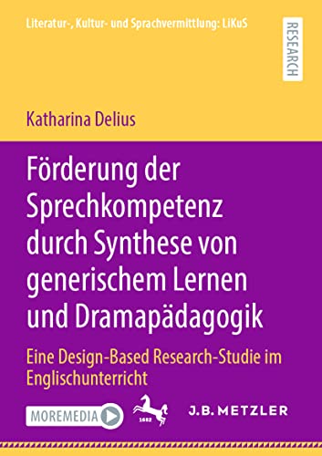 Förderung der Sprechkompetenz durch Synthese von generischem Lernen und Dramapädagogik: Eine Design-Based Research-Studie im Englischunterricht (Literatur-, Kultur- und Sprachvermittlung: LiKuS)