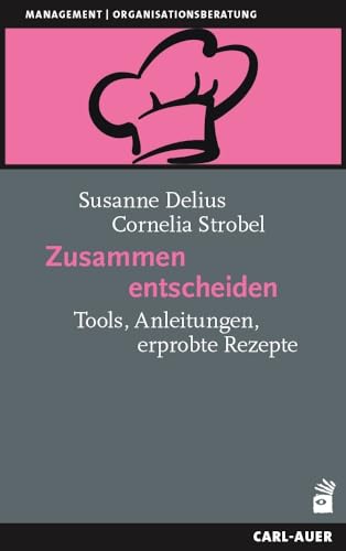 Zusammen entscheiden: Tools, Anleitungen, erprobte Rezepte (Management) von Auer-System-Verlag, Carl