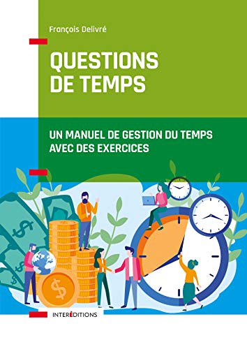 Questions de temps - 2e éd. - Un manuel de gestion du temps avec des exercices: Un manuel de gestion du temps avec des exercices Questions de temps - 2e éd. - Un manuel de gestion du temps avec des exercices: Un manuel de gestion du temps avec des exercices von INTEREDITIONS