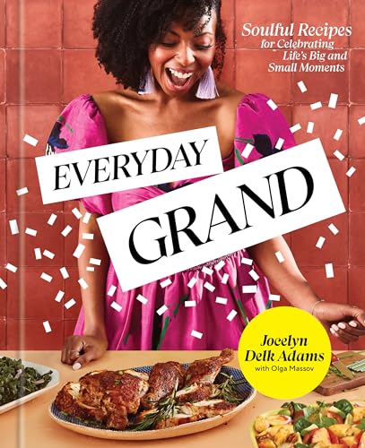 Everyday Grand: Soulful Recipes for Celebrating Life's Big and Small Moments: A Cookbook von Clarkson Potter