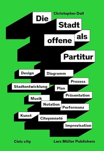 Die Stadt als offene Partitur: Diagramm, Plan, Notation, Prozess, Improvisation, Repräsentation, Citoyenneté, Performanz in Musik, Kunst, Design, Stadtentwicklung