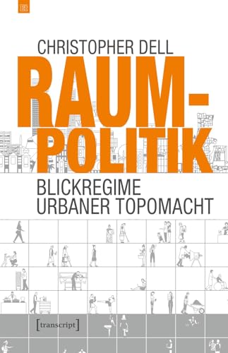 Raumpolitik: Blickregime urbaner Topomacht (Edition transcript) von Transcript Verlag