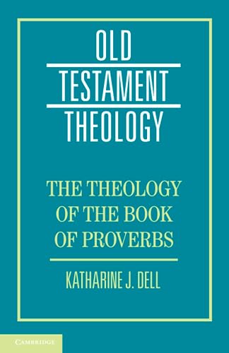 The Theology of the Book of Proverbs (Old Testament Theology)