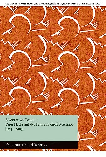 Peter Hacks auf der Fenne in Groß Machnow (1974–2003): Frankfurter Buntbücher 72 von Verlag Berlin Brandenburg