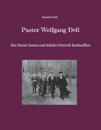 Pastor Wolfgang Dell: Ein Diener Gottes und Schüler Dietrich Bonhoeffers