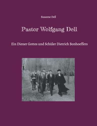 Pastor Wolfgang Dell: Ein Diener Gottes und Schüler Dietrich Bonhoeffers