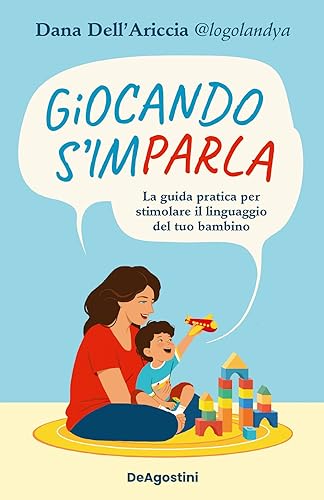 Giocando s'imparla. La guida pratica per stimolare il linguaggio del tuo bambino. Ediz. a colori von De Agostini