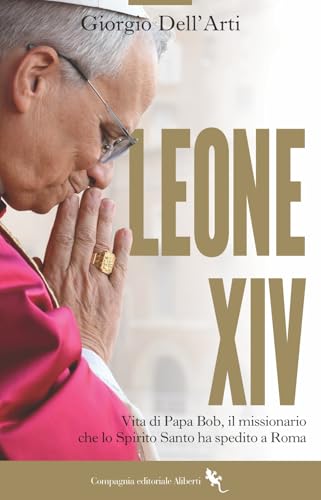 Leone XIV. Vita di Papa Bob, il missionario che lo Spirito Santo ha spedito a Roma von Compagnia Editoriale Aliberti