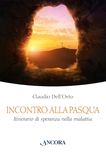 Incontro alla Pasqua. Itinerario di speranza nella malattia (In cammino) von Ancora