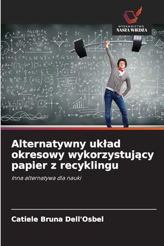 Alternatywny układ okresowy wykorzystujący papier z recyklingu: Inna alternatywa dla nauki von Wydawnictwo Nasza Wiedza