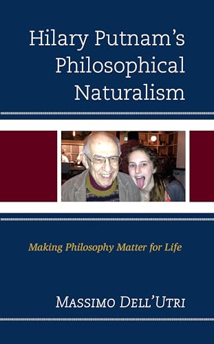 Hilary Putnam's Philosophical Naturalism: Making Philosophy Matter for Life von Lexington Books