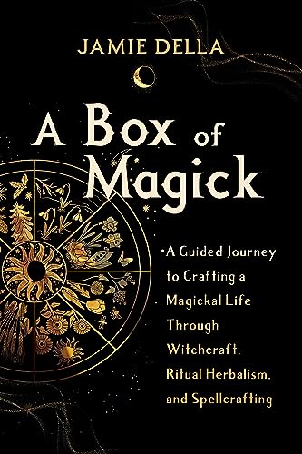 Box of Magick: A Guided Journey to Crafting a Magickal Life Through Witchcraft, Ritual Herbalism, and Spellcrafting von Sounds True