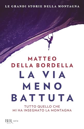 La via meno battuta. Tutto quello che mi ha insegnato la montagna (BUR Varia)