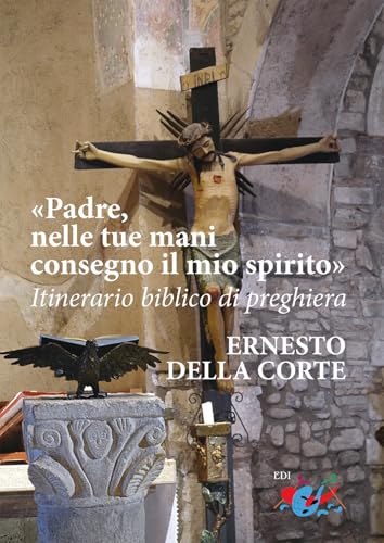 Padre, nelle tue mani consegno il mio spirito. Itinerario biblico di preghiera. Nuova ediz. von Editrice Domenicana Italiana