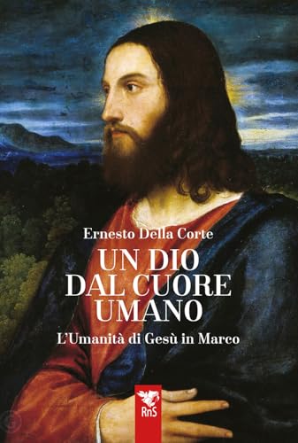 Un dio dal cuore umano. L’umanità di Gesù in Marco von Edizioni RnS