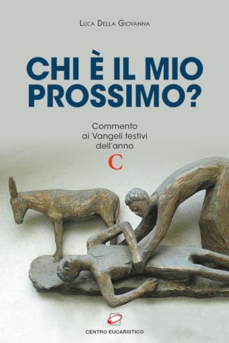 E chi è mio prossimo? Commento ai Vangeli festivi dell’anno C (Seme della parola) von Centro Eucaristico