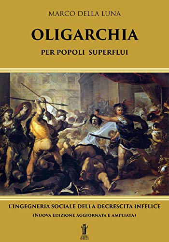 Oligarchia per popoli superflui: L'ingegneria sociale della decrescita infelice von Edizioni Aurora Boreale