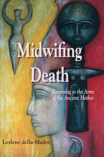 Midwifing Death: Returning to the Arms of the Ancient Mother von Plain View Press, LLC