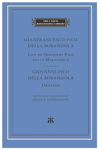 Life of Giovanni Pico Della Mirandola: Oration (The I Tatti Renaissance Library, 93)