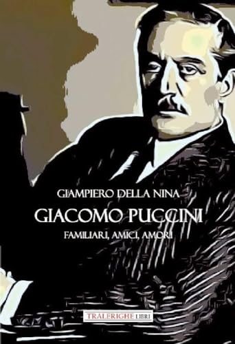 Giacomo Puccini. Familiari, amici, amori Giacomo Puccini. Familiari, amici, amori von Tra le righe libri