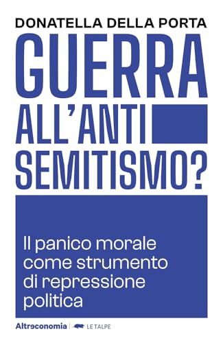Guerra all'antisemitismo? Il panico morale come strumento di repressione politica (Le talpe)