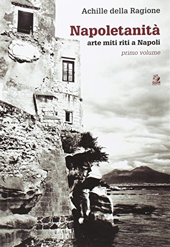 Napoletanità. Arte, miti, riti (Vol. 1) (Napoli e la Campania) von NAPOLI E LA CAMPANIA