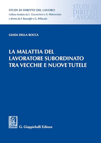 La malattia del lavoratore subordinato tra vecchie e nuove tutele (Studi di diritto del lavoro) von Giappichelli