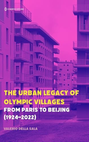 The Urban Legacy of Olympic Villages: From Paris to Beijing (1924-2022) von Common Ground Research Networks