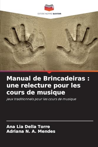 Manual de Brincadeiras : une relecture pour les cours de musique: jeux traditionnels pour les cours de musique von Editions Notre Savoir