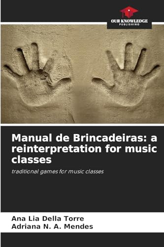 Manual de Brincadeiras: a reinterpretation for music classes: traditional games for music classes von Our Knowledge Publishing