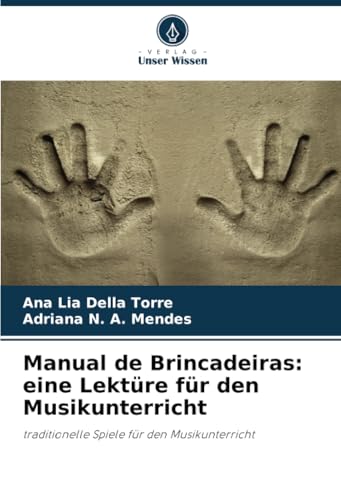 Manual de Brincadeiras: eine Lektüre für den Musikunterricht: traditionelle Spiele für den Musikunterricht von Verlag Unser Wissen