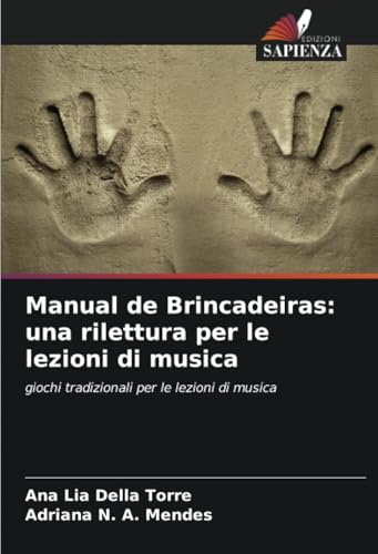 Manual de Brincadeiras: una rilettura per le lezioni di musica: giochi tradizionali per le lezioni di musica von Edizioni Sapienza