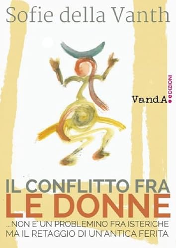 Il conflitto fra le donne …non è un problemino fra isteriche ma il retaggio di un’antica ferita (VanderWomen) von Vanda Edizioni