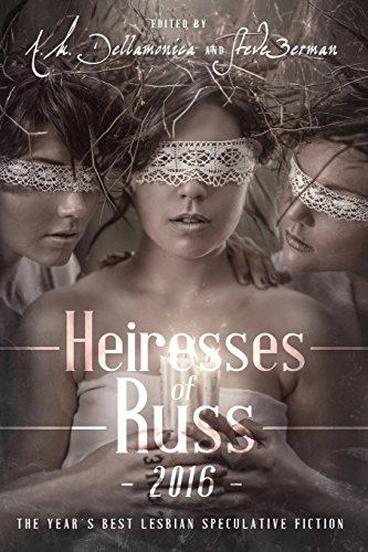 Heiresses of Russ 2016: The Year's Best Lesbian Speculative Fiction