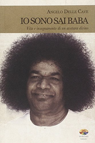 Io sono Sai Baba. Vita e insegnamento di un avatara divino (Spiritualità)