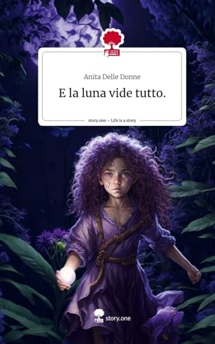 E la luna vide tutto.. Life is a Story - story.one von story.one publishing