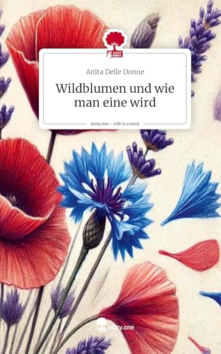 Wildblumen und wie man eine wird. Life is a Story - story.one von story.one publishing