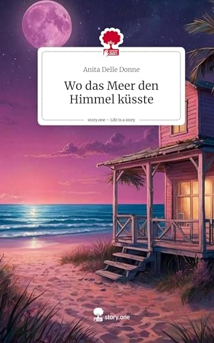 Wo das Meer den Himmel küsste. Life is a Story - story.one von story.one publishing