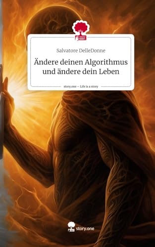 Ändere deinen Algorithmus und ändere dein Leben. Life is a Story - story.one von story.one publishing