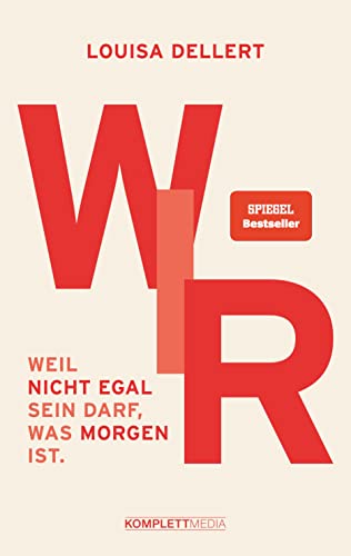 WIR.: Weil nicht egal sein darf, was morgen ist. (SPIEGEL-Bestseller) von Komplett-Media GmbH